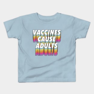 Vaccines Cause Adults - Statement Design Slogan Kids T-Shirt